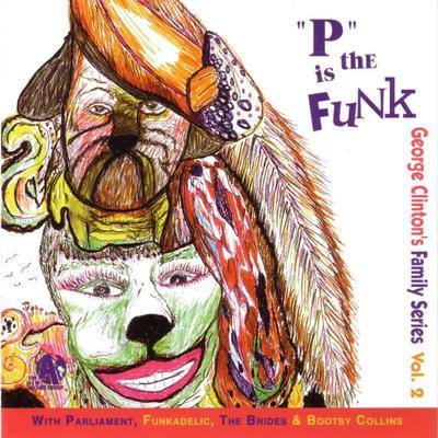 "P" Is The Funk - George Clinton Family Series