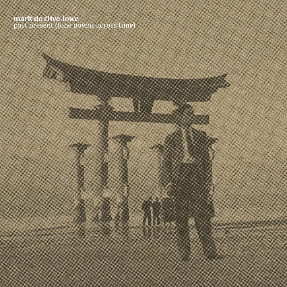 Mark de Clive-Lowe - past present (tone poems across time) - Mark de Clive-Lowe