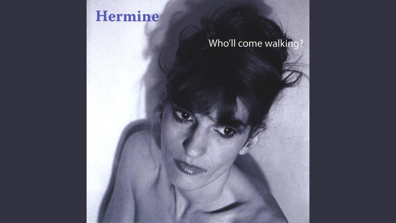 Who'll Come Walking? - Hermine