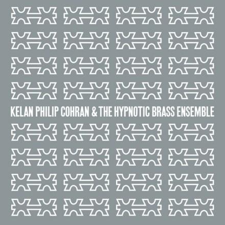 Kelan Philip Cohran & The Hypnotic Brass Ensemble - Kelan Philip Cohran & The Hypnotic Brass Ensemble