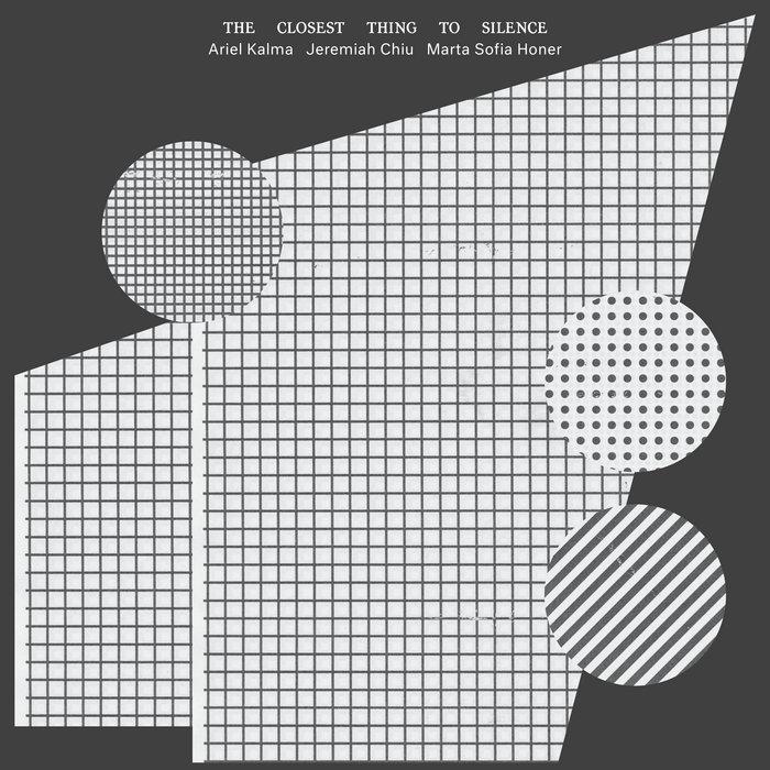 The Closest Thing to Silence - Ariel Kalma, Jeremiah Chiu & Marta Sofia Honer