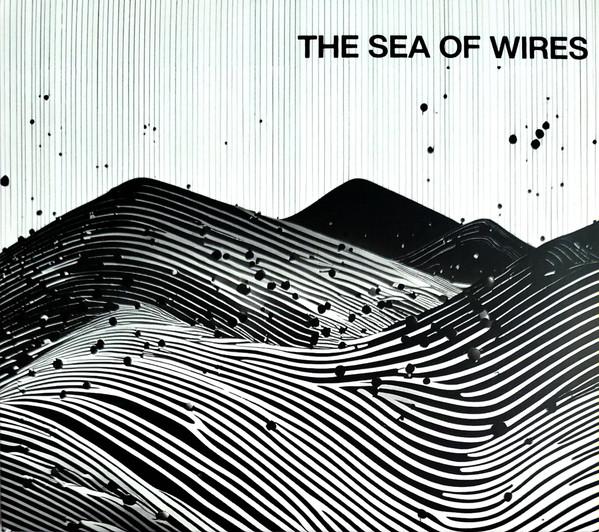 The Sea Of Wires - The Sea Of Wires