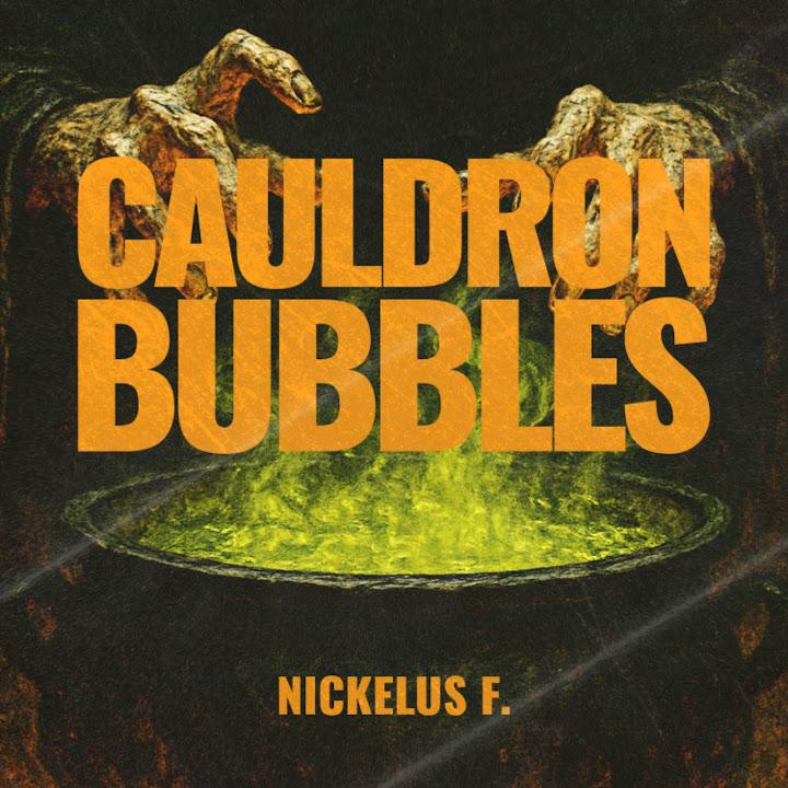 Cauldron Bubbles - Nickelus F