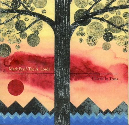 I Lived in Trees - "Mark Fry / The A Lords"
