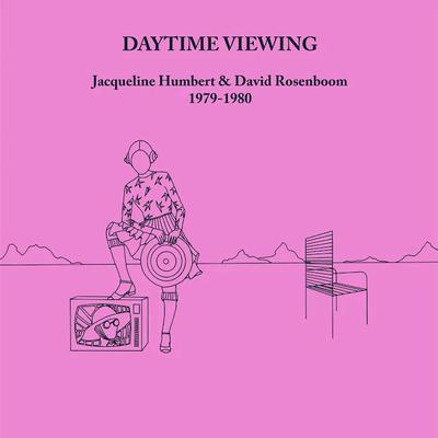 Daytime Viewing - Jacqueline Humbert & David Rosenboom
