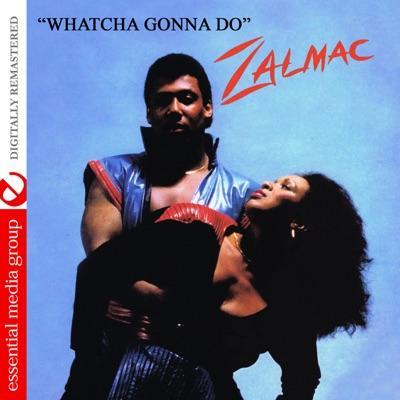 Whatcha Gonna Do - Zalmac