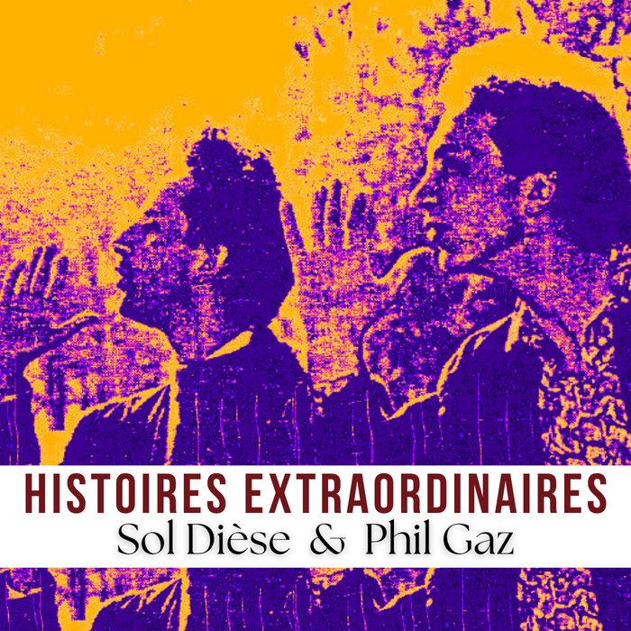 Histoires Extraordinaires - Sol Dièse & Phil Gaz