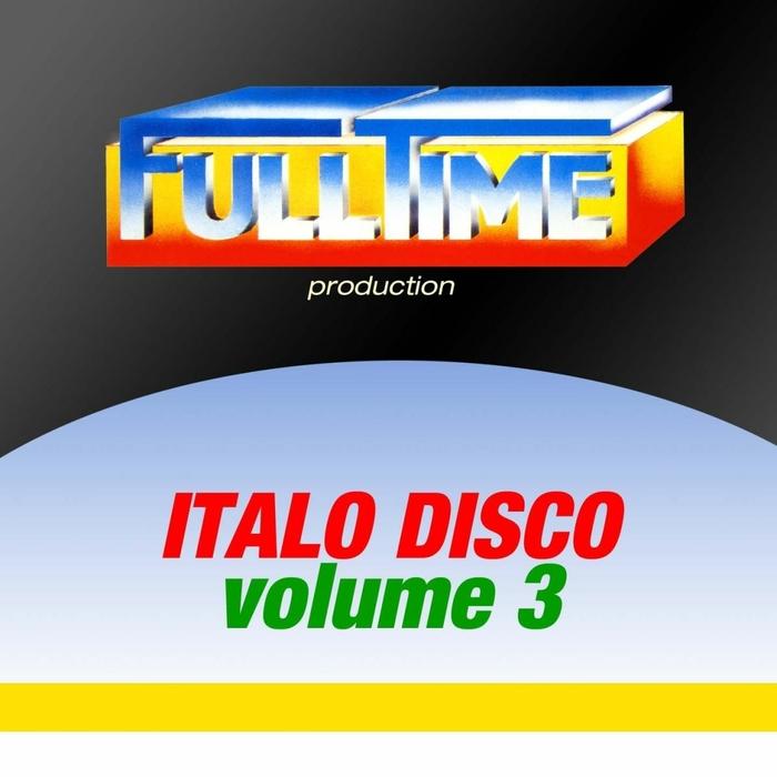 Fulltime Production: Italo Disco, Vol. 3 - Say When!