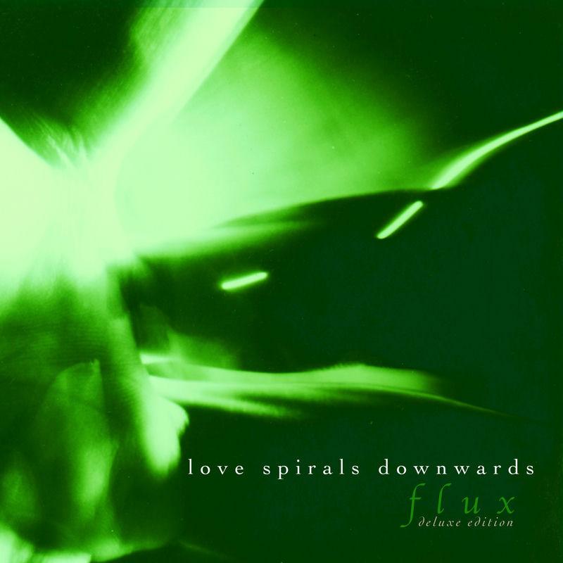 Flux (Deluxe Edition) - Love Spirals Downwards / Lovespirals