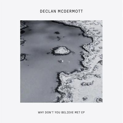 Why Don't You Believe Me? EP - Declan McDermott