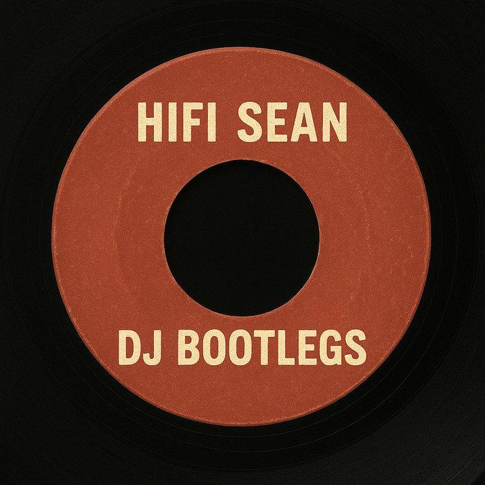 Hifi Sean DJ Bootlegs - Hifi Sean
