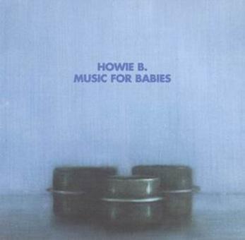 Music For Babies - Howie B