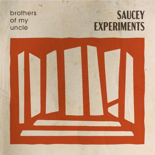 Saucy Experiments - Brothers Of My Uncle
