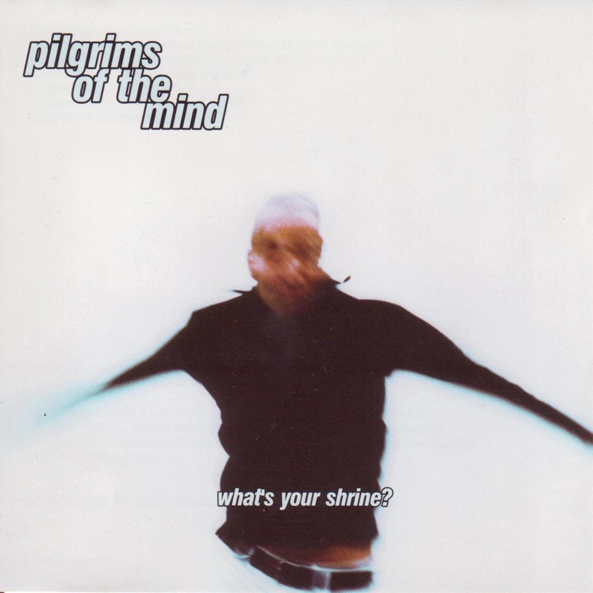 1997 - What's Your Shrine? - Pilgrims of the Mind