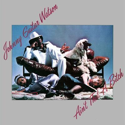 Ain't That A Bitch - Johnny Guitar Watson