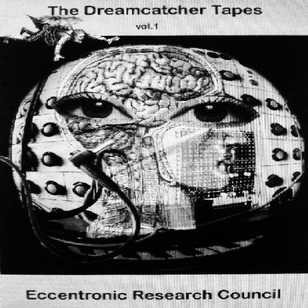 The Dreamcatcher Tapes Vol. 1 - Eccentronic Research Council