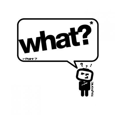What? - Point 7