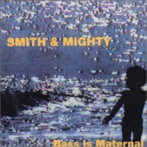 Bass is Maternal - Smith & Mighty