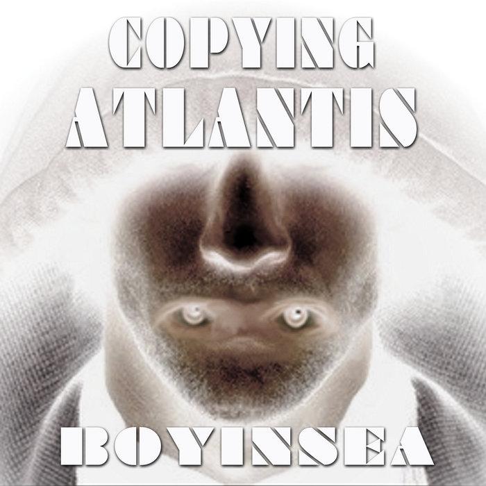Copying Atlantis - BoyInSea
