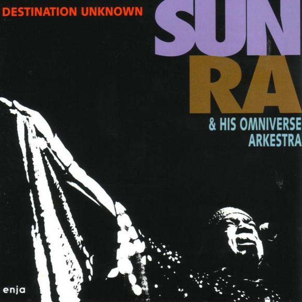 Destination Unknown - Sun Ra & His Omniverse Arkestra