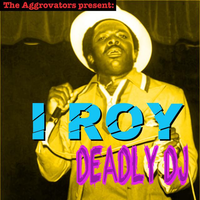 Deadly DJ - I-Roy