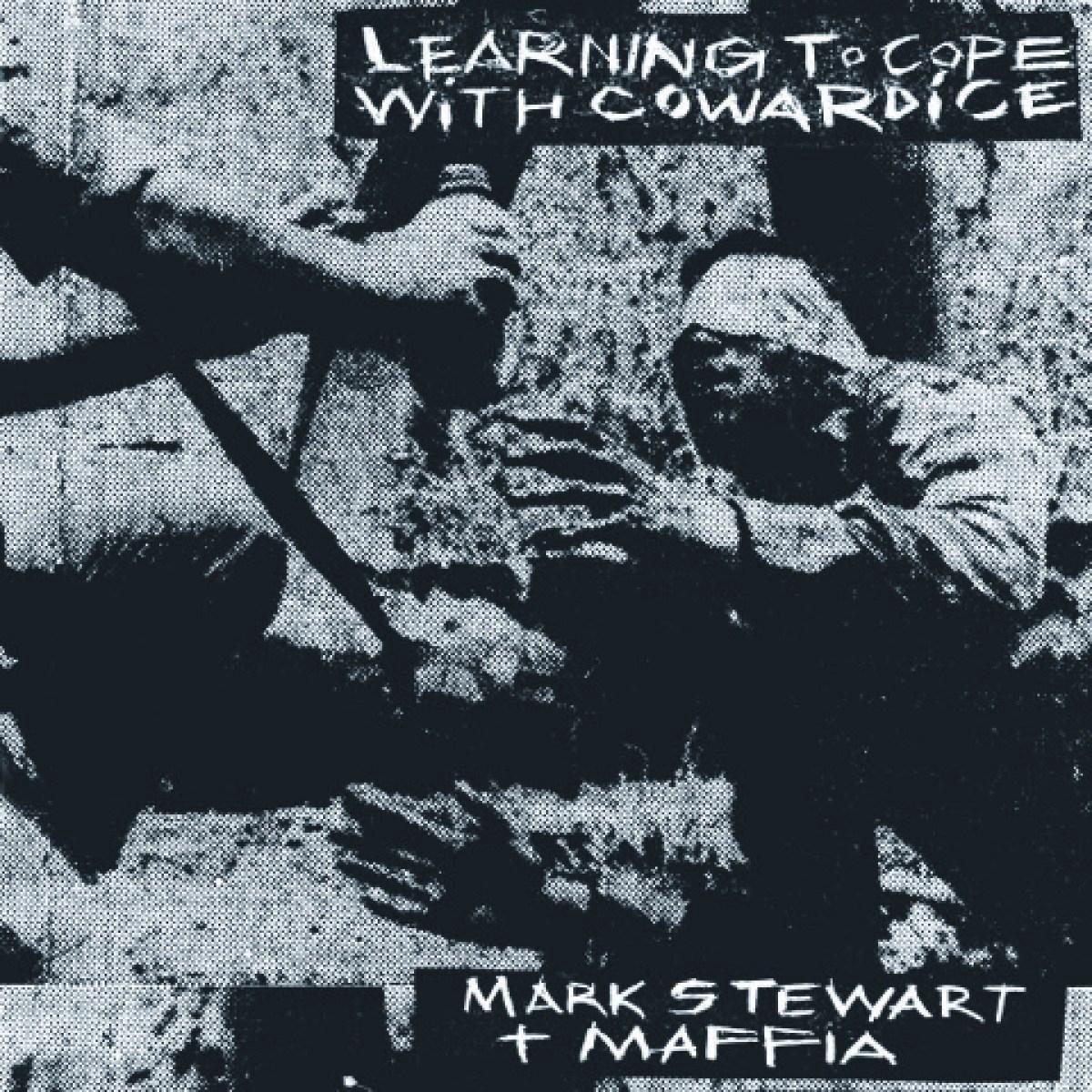 learning to cope with cowardice - mark stewart, maffia