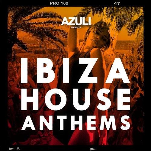 Azuli presents Ibiza House Anthems - Kings Of Tomorrow
