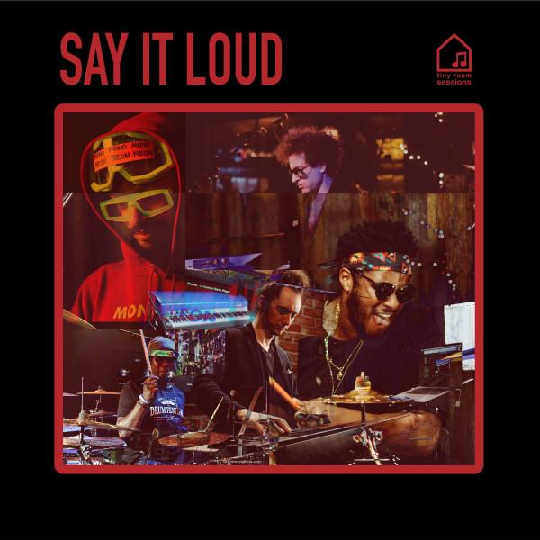 Say It Loud (Tiny Room Sessions) - MonoNeon, Ronald Bruner Jr., Greg Spero