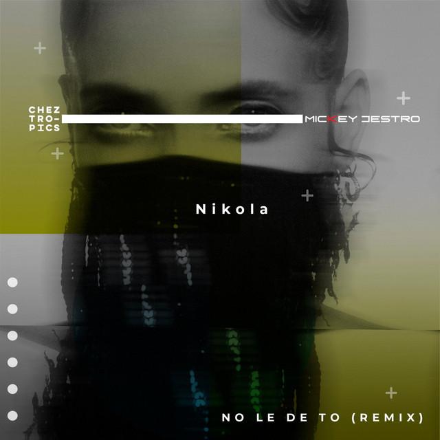 No le de tó (Chez Tropics & Mickey Destro Remix) - NIKÓLA, Chez Tropics, Mickey Destro