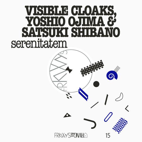 Serenitatem - Visible Cloaks, Yoshio Ojima & Satsuki Shibano