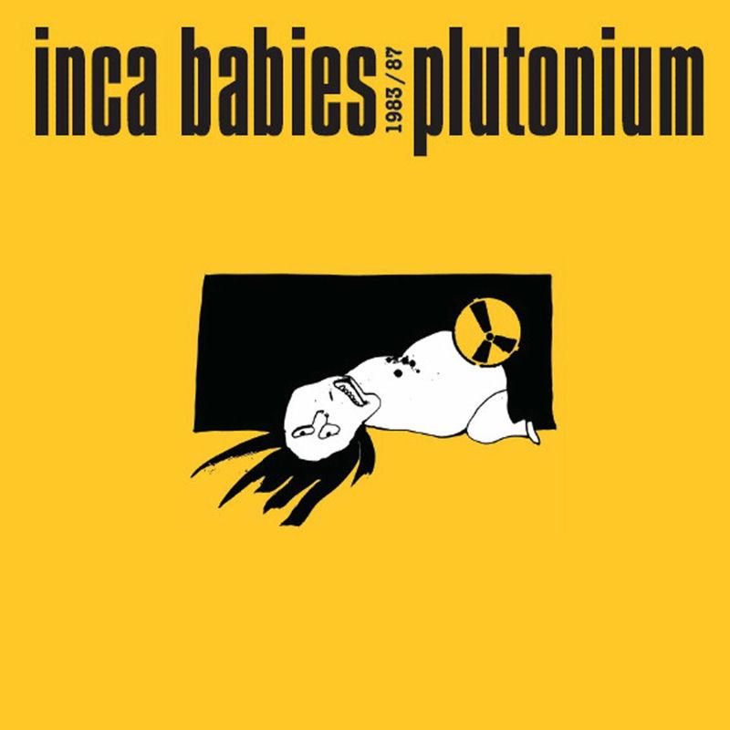 Inca Babies 1983-87: Plutonium - Inca Babies