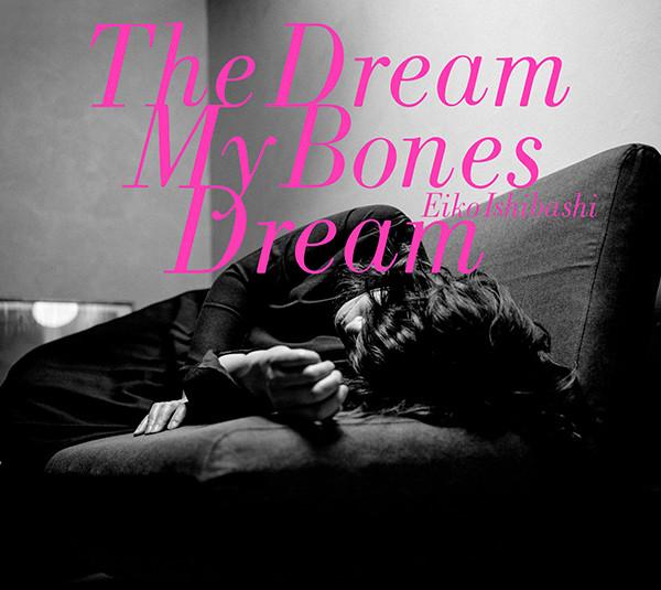 The Dream My Bones Dream - Eiko Ishibashi