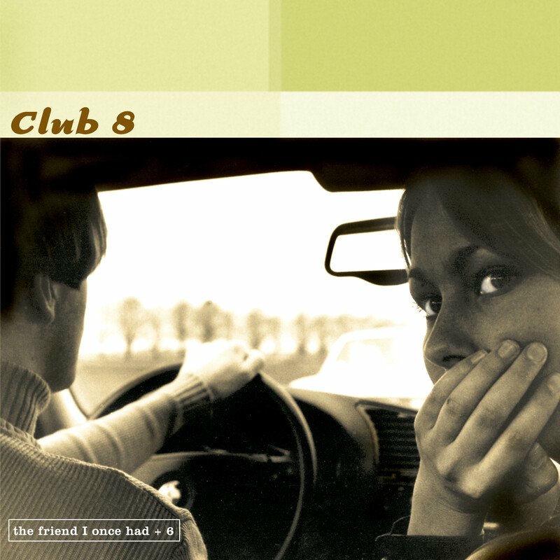 The Friend I Once Had - Club 8