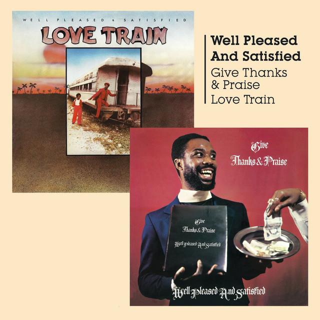 Give Thanks and Praise + Love Train - Well Pleased and Satisfied