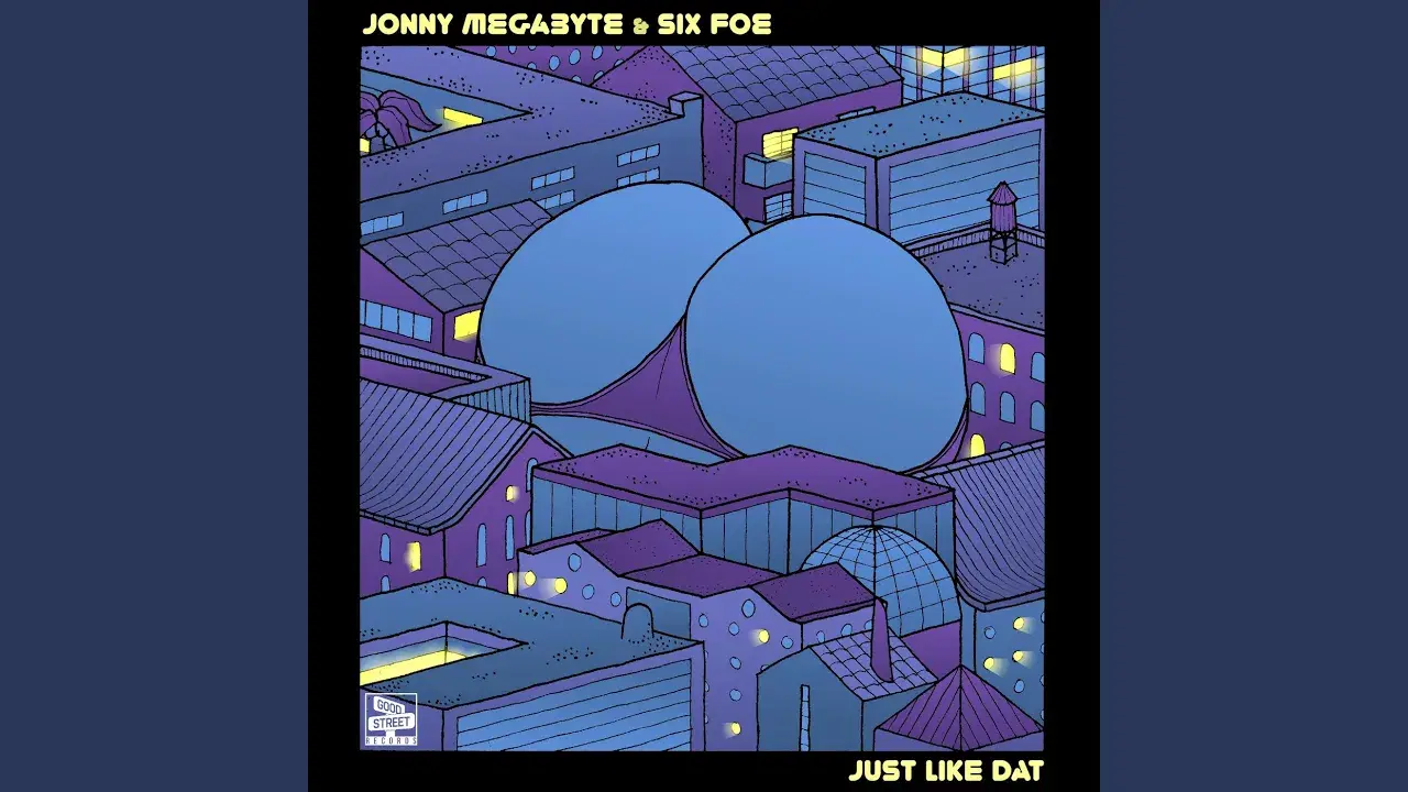 Just Like Dat - Jonny Megabyte x Six Foe