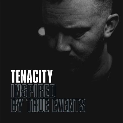Inspired By True Events - TENACITY