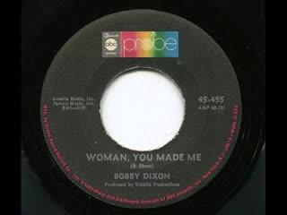 Woman, You Made Me / You Don't Wanna Love Me - Bobby Dixon