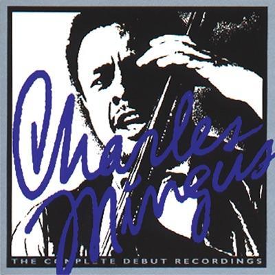 The Complete Debut Recordings - Charles Mingus, Dannie Richmond