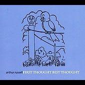 First Thought Best Thought - Arthur Russell
