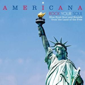 Americana: Rock Your Soul Blue Eyed Soul & Sounds From The Land Of The Free - Ian Willson