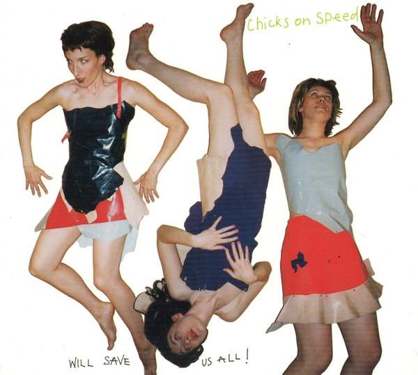 Chicks On Speed Will Save Us All! - Chicks On Speed