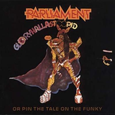 Gloryhallastoopid (Or Pin The Tail On The Funky) - Parliament