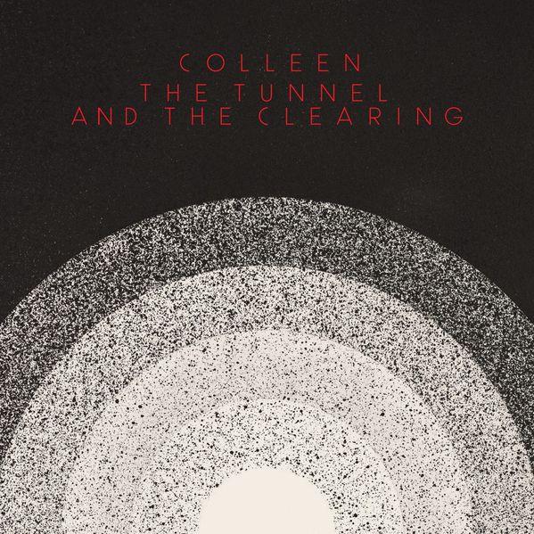 The Tunnel And The Clearing - Colleen