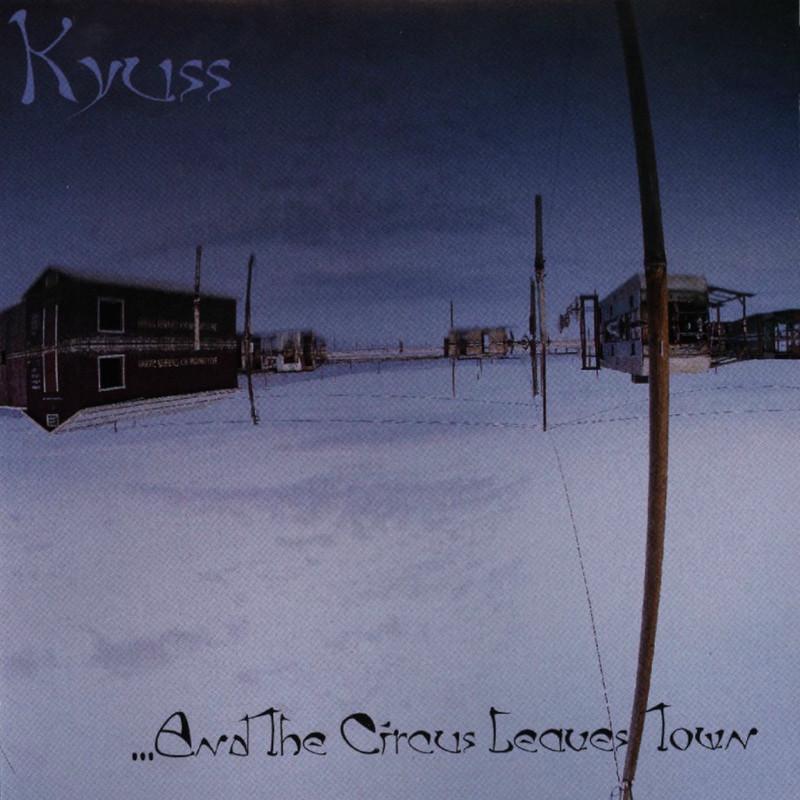 ...And the Circus Leaves Town - Kyuss