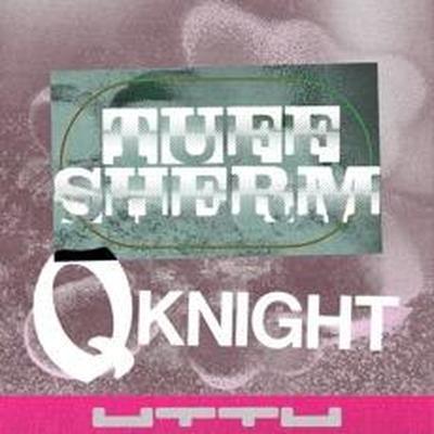 Q Knight - Tuff Sherm