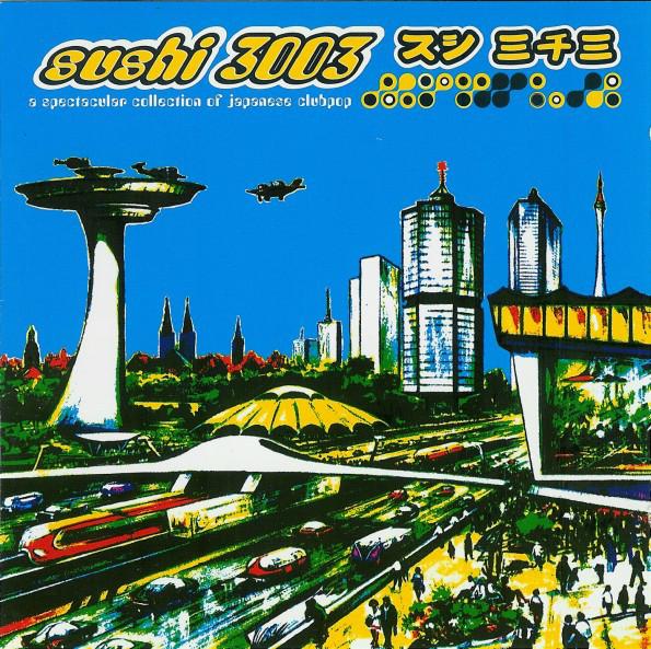 Sushi 3003 - A Spectacular Collection Of Japanese Clubpop - SP 1200 Productions