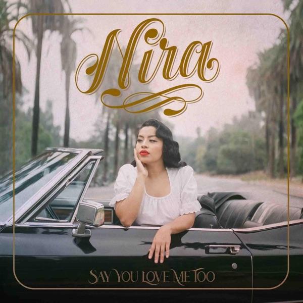Say You Love Me Too - Nira
