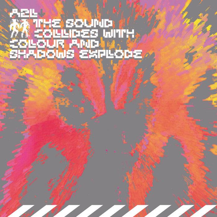 The Sound Collides With Colour And Shadows Explode - A2L