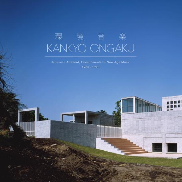 Kankyo Ongaku: Japanese Environmental, Ambient & New Age Music 1980-1990 - Satoshi Ashikawa