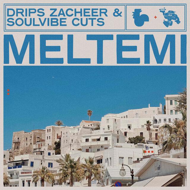 Meltemi - Drips Zacheer, Soulvibe Cuts